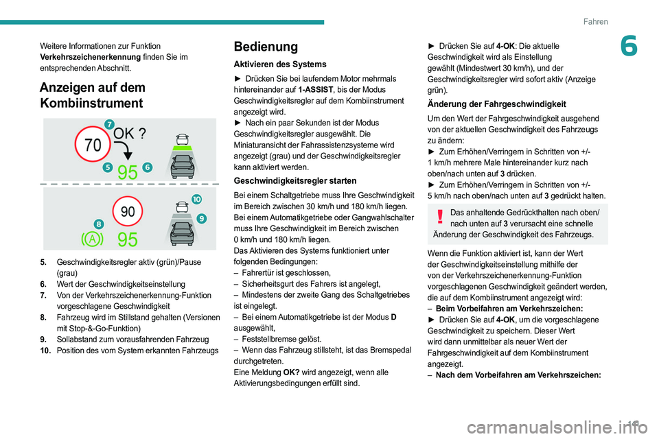PEUGEOT 308 2024 Betriebsanleitungen (in German) 141
Fahren
6Weitere Informationen zur Funktion
Verkehrszeichenerkennung finden Sie im
entsprechenden Abschnitt.
Anzeigen auf dem Kombiinstrument
5. Geschwindigkeitsregler aktiv (grün)/Pause
(g PEUGEOT 308 2024 Betriebsanleitungen (in German) 141
Fahren
6Weitere Informationen zur Funktion
Verkehrszeichenerkennung finden Sie im
entsprechenden Abschnitt.
Anzeigen auf dem Kombiinstrument
5. Geschwindigkeitsregler aktiv (grün)/Pause
(g