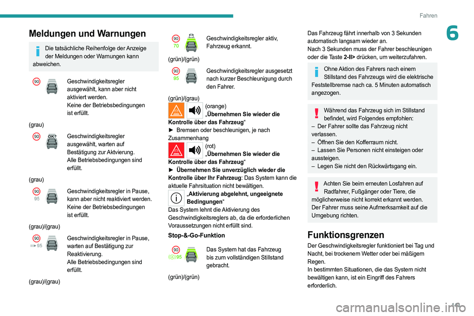 PEUGEOT 308 2024 Betriebsanleitungen (in German) 143
Fahren
6Meldungen und Warnungen
Die tatsächliche Reihenfolge der Anzeige der Meldungen oder Warnungen kann
abweichen.
Geschwindigkeitsregler
ausgewählt, kann aber nicht
aktiviert werden.
Kein PEUGEOT 308 2024 Betriebsanleitungen (in German) 143
Fahren
6Meldungen und Warnungen
Die tatsächliche Reihenfolge der Anzeige der Meldungen oder Warnungen kann
abweichen.
Geschwindigkeitsregler
ausgewählt, kann aber nicht
aktiviert werden.
Kein