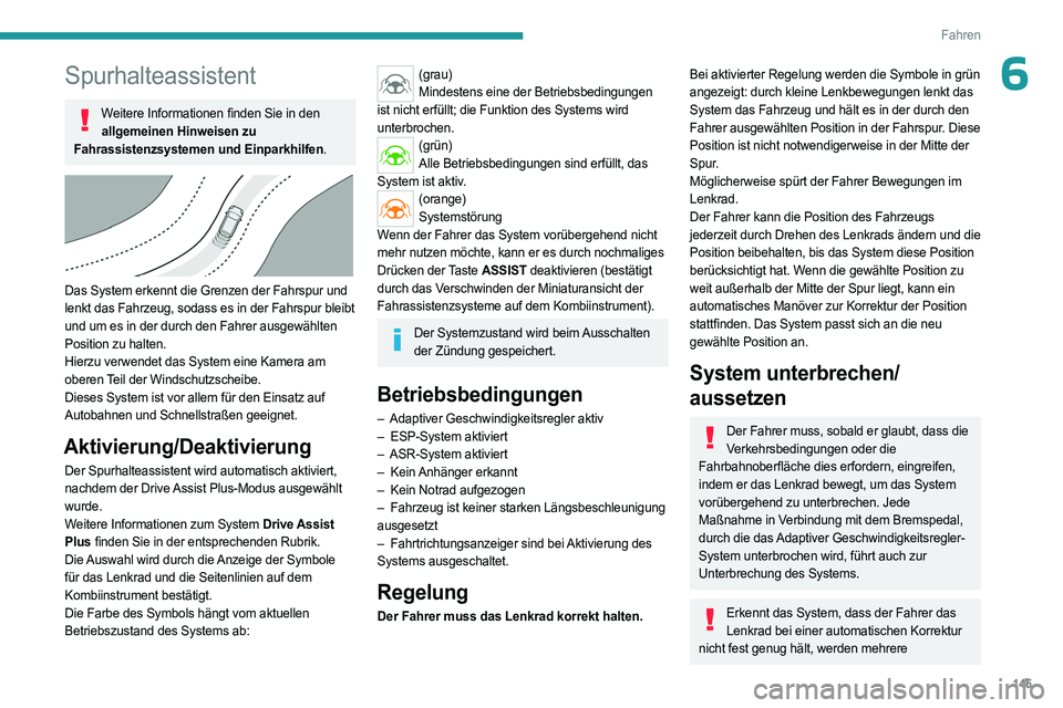 PEUGEOT 308 2024 Betriebsanleitungen (in German) 145
Fahren
6Spurhalteassistent
Weitere Informationen finden Sie in den allgemeinen Hinweisen zu
Fahrassistenzsystemen und Einparkhilfen.
Das System erkennt die Grenzen der Fahrspur und
lenkt das PEUGEOT 308 2024 Betriebsanleitungen (in German) 145
Fahren
6Spurhalteassistent
Weitere Informationen finden Sie in den allgemeinen Hinweisen zu
Fahrassistenzsystemen und Einparkhilfen.
Das System erkennt die Grenzen der Fahrspur und
lenkt das