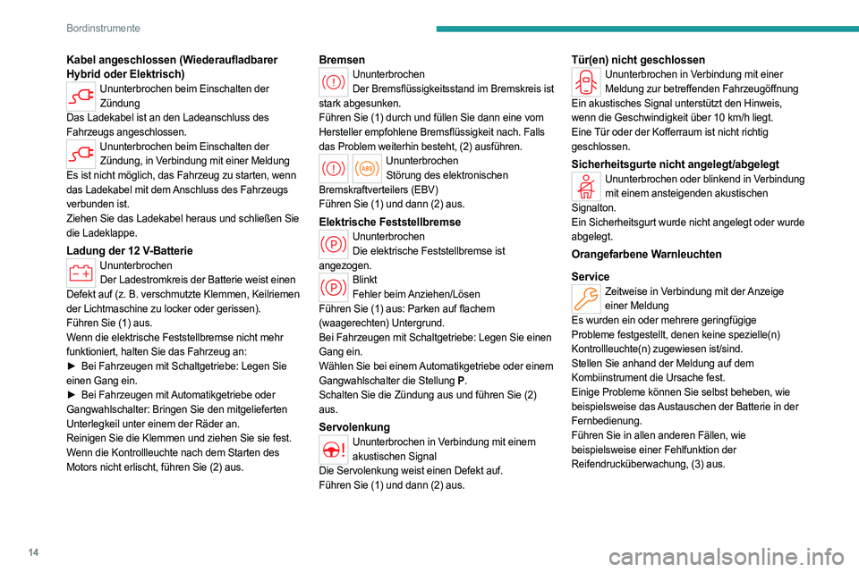PEUGEOT 308 2024 Betriebsanleitungen (in German) 14
Bordinstrumente
Kabel angeschlossen (Wiederaufladbarer
Hybrid oder Elektrisch)
Ununterbrochen beim Einschalten der Zündung
Das Ladekabel ist an den Ladeanschluss des
Fahrzeugs angeschlossen.
Unu PEUGEOT 308 2024 Betriebsanleitungen (in German) 14
Bordinstrumente
Kabel angeschlossen (Wiederaufladbarer
Hybrid oder Elektrisch)
Ununterbrochen beim Einschalten der Zündung
Das Ladekabel ist an den Ladeanschluss des
Fahrzeugs angeschlossen.
Unu