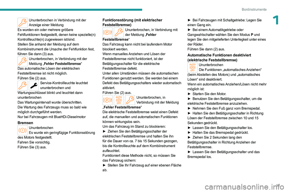 PEUGEOT 308 2024 Betriebsanleitungen (in German) 15
Bordinstrumente
1Ununterbrochen in Verbindung mit der Anzeige einer Meldung
Es wurden ein oder mehrere größere
Fehlfunktionen festgestellt, denen keine spezielle(n)
Kontrollleuchte(n) zugewiese PEUGEOT 308 2024 Betriebsanleitungen (in German) 15
Bordinstrumente
1Ununterbrochen in Verbindung mit der Anzeige einer Meldung
Es wurden ein oder mehrere größere
Fehlfunktionen festgestellt, denen keine spezielle(n)
Kontrollleuchte(n) zugewiese