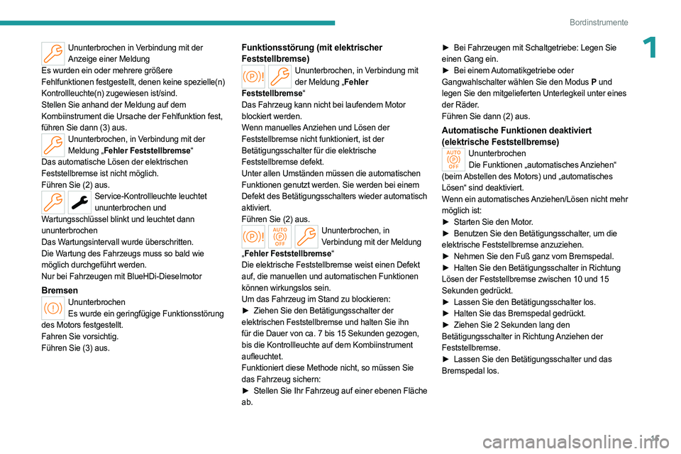 PEUGEOT 308 2024  Betriebsanleitungen (in German) 15
Bordinstrumente
1Ununterbrochen in Verbindung mit der Anzeige einer Meldung
Es wurden ein oder mehrere größere 
Fehlfunktionen festgestellt, denen keine spezielle(n) 
Kontrollleuchte(n) zugewiese