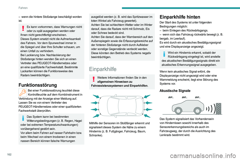 PEUGEOT 308 2024 Betriebsanleitungen (in German) 162
Fahren
– wenn die hintere Stoßstange beschädigt worden
ist.
Es kann vorkommen, dass Warnungen nicht oder zu spät ausgegeben werden oder
Ihnen nicht gerechtfertigt erscheinen.
Dieses System PEUGEOT 308 2024 Betriebsanleitungen (in German) 162
Fahren
– wenn die hintere Stoßstange beschädigt worden
ist.
Es kann vorkommen, dass Warnungen nicht oder zu spät ausgegeben werden oder
Ihnen nicht gerechtfertigt erscheinen.
Dieses System