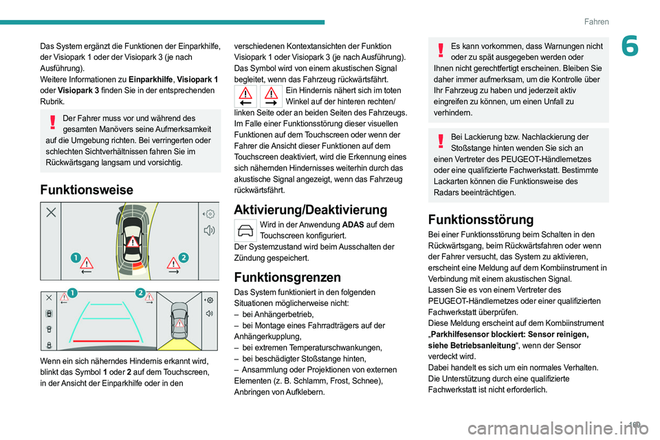 PEUGEOT 308 2024 Betriebsanleitungen (in German) 169
Fahren
6Das System ergänzt die Funktionen der Einparkhilfe,
der Visiopark 1 oder der Visiopark 3 (je nach
Ausführung).
Weitere Informationen zu Einparkhilfe, Visiopark 1
oder Visiopark 3 fin PEUGEOT 308 2024 Betriebsanleitungen (in German) 169
Fahren
6Das System ergänzt die Funktionen der Einparkhilfe,
der Visiopark 1 oder der Visiopark 3 (je nach
Ausführung).
Weitere Informationen zu Einparkhilfe, Visiopark 1
oder Visiopark 3 fin