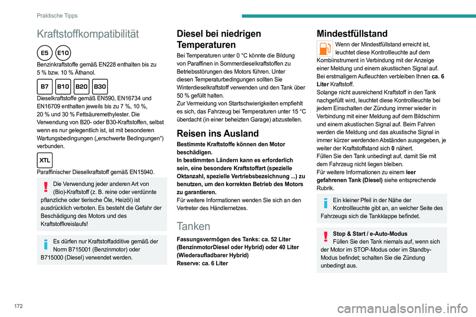 PEUGEOT 308 2024 Betriebsanleitungen (in German) 172
Praktische Tipps
Kraftstoffkompatibilität
Benzinkraftstoffe gemäß EN228 enthalten bis zu
5 % bzw. 10 % Äthanol.
Dieselkraftstoffe gemäß EN590, EN16734 und
EN16709 enthalten jeweils PEUGEOT 308 2024 Betriebsanleitungen (in German) 172
Praktische Tipps
Kraftstoffkompatibilität
Benzinkraftstoffe gemäß EN228 enthalten bis zu
5 % bzw. 10 % Äthanol.
Dieselkraftstoffe gemäß EN590, EN16734 und
EN16709 enthalten jeweils