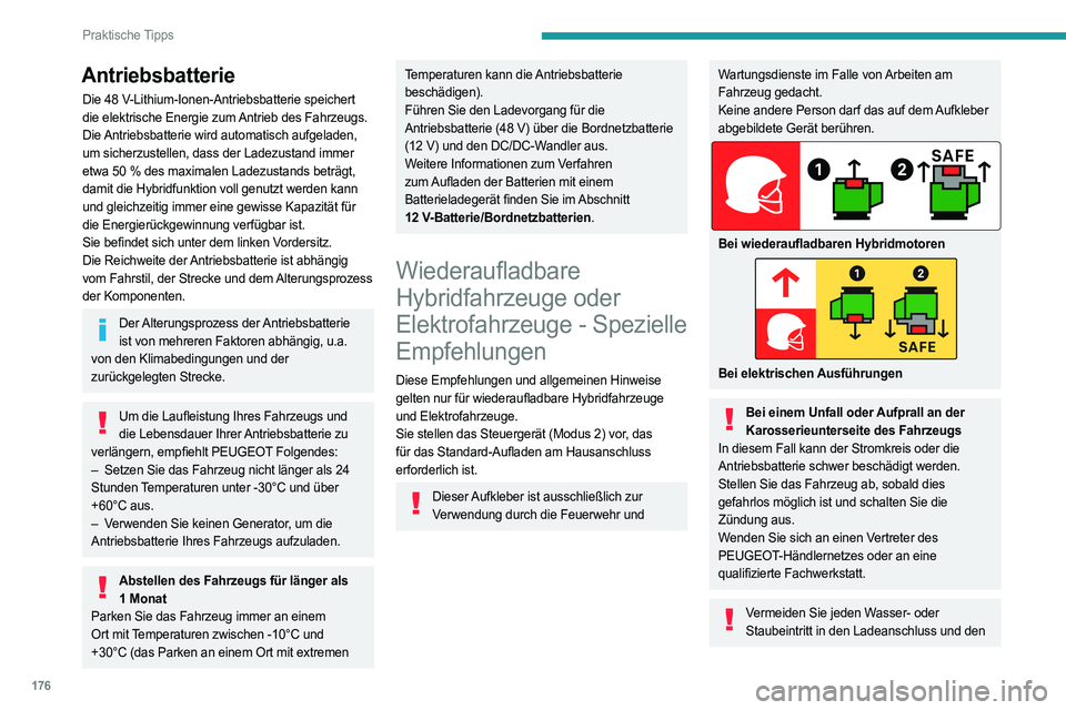 PEUGEOT 308 2024 Betriebsanleitungen (in German) 176
Praktische Tipps
Antriebsbatterie
Die 48 V-Lithium-Ionen-Antriebsbatterie speichert
die elektrische Energie zum Antrieb des Fahrzeugs.
Die Antriebsbatterie wird automatisch aufgeladen,
um siche PEUGEOT 308 2024 Betriebsanleitungen (in German) 176
Praktische Tipps
Antriebsbatterie
Die 48 V-Lithium-Ionen-Antriebsbatterie speichert
die elektrische Energie zum Antrieb des Fahrzeugs.
Die Antriebsbatterie wird automatisch aufgeladen,
um siche