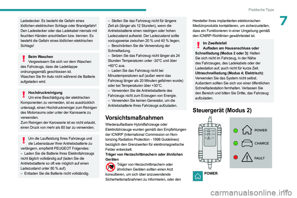 PEUGEOT 308 2024 Betriebsanleitungen (in German) 177
Praktische Tipps
7Ladestecker. Es besteht die Gefahr eines
tödlichen elektrischen Schlags oder Brandgefahr!
Den Ladestecker oder das Ladekabel niemals mit
feuchten Händen anschließen bzw. tre PEUGEOT 308 2024 Betriebsanleitungen (in German) 177
Praktische Tipps
7Ladestecker. Es besteht die Gefahr eines
tödlichen elektrischen Schlags oder Brandgefahr!
Den Ladestecker oder das Ladekabel niemals mit
feuchten Händen anschließen bzw. tre