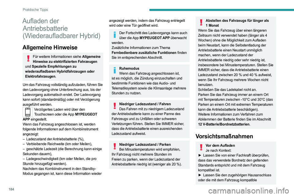PEUGEOT 308 2024 Betriebsanleitungen (in German) 184
Praktische Tipps
Aufladen der Antriebsbatterie
(Wiederaufladbarer Hybrid)
Allgemeine Hinweise
Für weitere Informationen siehe Allgemeine
Hinweise zu elektrifizierten Fahrzeugen
und Spezielle PEUGEOT 308 2024 Betriebsanleitungen (in German) 184
Praktische Tipps
Aufladen der Antriebsbatterie
(Wiederaufladbarer Hybrid)
Allgemeine Hinweise
Für weitere Informationen siehe Allgemeine
Hinweise zu elektrifizierten Fahrzeugen
und Spezielle