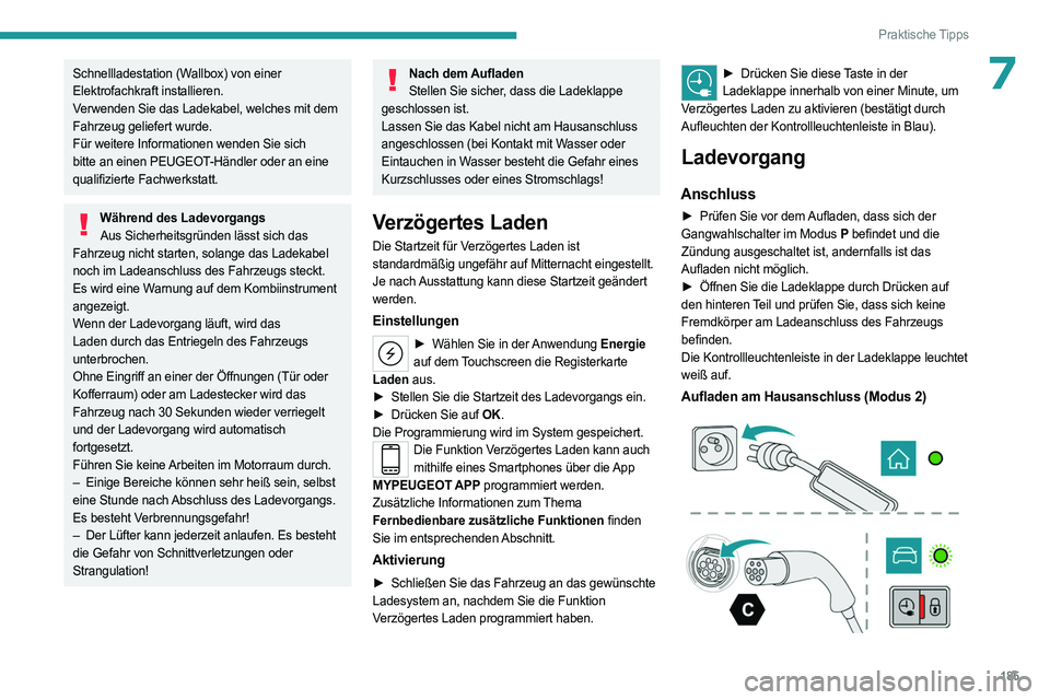 PEUGEOT 308 2024 Betriebsanleitungen (in German) 185
Praktische Tipps
7Schnellladestation (Wallbox) von einer
Elektrofachkraft installieren.
Verwenden Sie das Ladekabel, welches mit dem
Fahrzeug geliefert wurde.
Für weitere Informationen wenden S PEUGEOT 308 2024 Betriebsanleitungen (in German) 185
Praktische Tipps
7Schnellladestation (Wallbox) von einer
Elektrofachkraft installieren.
Verwenden Sie das Ladekabel, welches mit dem
Fahrzeug geliefert wurde.
Für weitere Informationen wenden S