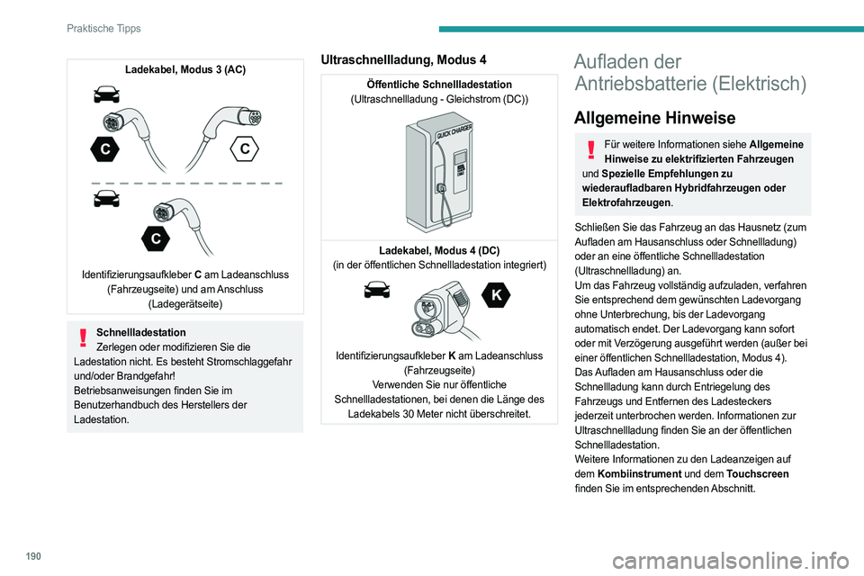 PEUGEOT 308 2024 Betriebsanleitungen (in German) 190
Praktische Tipps
Ladekabel, Modus 3 (AC)
Identifizierungsaufkleber C am Ladeanschluss
(Fahrzeugseite) und am Anschluss (Ladegerätseite)
SchnellladestationZerlegen oder modifizieren Sie die
PEUGEOT 308 2024 Betriebsanleitungen (in German) 190
Praktische Tipps
Ladekabel, Modus 3 (AC)
Identifizierungsaufkleber C am Ladeanschluss
(Fahrzeugseite) und am Anschluss (Ladegerätseite)
SchnellladestationZerlegen oder modifizieren Sie die