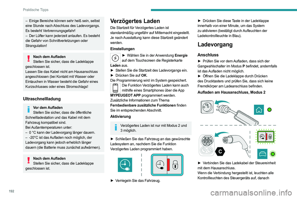 PEUGEOT 308 2024 Betriebsanleitungen (in German) 192
Praktische Tipps
– Einige Bereiche können sehr heiß sein, selbst
eine Stunde nach Abschluss des Ladevorgangs.
Es besteht Verbrennungsgefahr!
–
Der Lüfter kann jederzeit anlaufen. Es bes PEUGEOT 308 2024 Betriebsanleitungen (in German) 192
Praktische Tipps
– Einige Bereiche können sehr heiß sein, selbst
eine Stunde nach Abschluss des Ladevorgangs.
Es besteht Verbrennungsgefahr!
–
Der Lüfter kann jederzeit anlaufen. Es bes