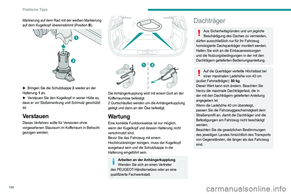 PEUGEOT 308 2024 Betriebsanleitungen (in German) 198
Praktische Tipps
Markierung auf dem Rad mit der weißen Markierung
auf dem Kugelkopf übereinstimmt (Position B).
► Bringen Sie die Schutzkappe 2 wieder an der
Halterung 1 an.
►
V
er PEUGEOT 308 2024 Betriebsanleitungen (in German) 198
Praktische Tipps
Markierung auf dem Rad mit der weißen Markierung
auf dem Kugelkopf übereinstimmt (Position B).
► Bringen Sie die Schutzkappe 2 wieder an der
Halterung 1 an.
►
V
er