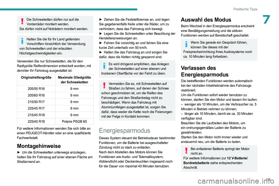 PEUGEOT 308 2024 Betriebsanleitungen (in German) 201
Praktische Tipps
7Die Schneeketten dürfen nur auf die Vorderräder montiert werden.
Sie dürfen nicht auf Noträdern montiert werden.
Halten Sie die für Ihr Land geltenden Vorschriften hinsicht PEUGEOT 308 2024 Betriebsanleitungen (in German) 201
Praktische Tipps
7Die Schneeketten dürfen nur auf die Vorderräder montiert werden.
Sie dürfen nicht auf Noträdern montiert werden.
Halten Sie die für Ihr Land geltenden Vorschriften hinsicht