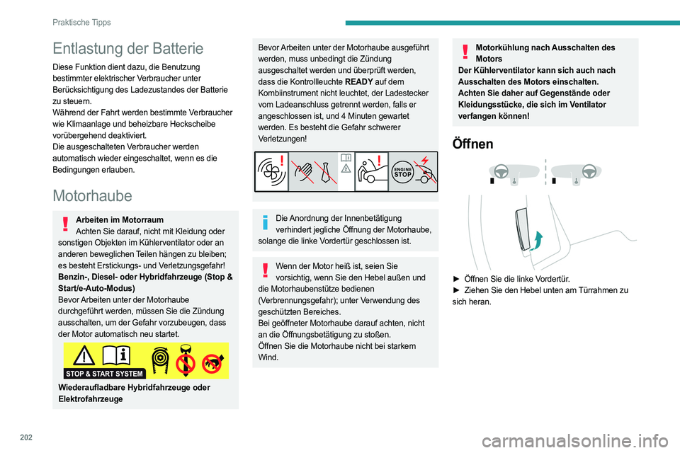 PEUGEOT 308 2024 Betriebsanleitungen (in German) 202
Praktische Tipps
Entlastung der Batterie
Diese Funktion dient dazu, die Benutzung
bestimmter elektrischer Verbraucher unter
Berücksichtigung des Ladezustandes der Batterie
zu steuern.
Während PEUGEOT 308 2024 Betriebsanleitungen (in German) 202
Praktische Tipps
Entlastung der Batterie
Diese Funktion dient dazu, die Benutzung
bestimmter elektrischer Verbraucher unter
Berücksichtigung des Ladezustandes der Batterie
zu steuern.
Während