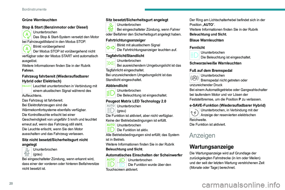 PEUGEOT 308 2024 Betriebsanleitungen (in German) 20
Bordinstrumente
Grüne Warnleuchten
Stop & Start (Benzinmotor oder Diesel)
UnunterbrochenDas Stop & Start-System versetzt den Motor
bei Fahrzeugstillstand in den Modus STOP.
Blinkt vorübergehend PEUGEOT 308 2024 Betriebsanleitungen (in German) 20
Bordinstrumente
Grüne Warnleuchten
Stop & Start (Benzinmotor oder Diesel)
UnunterbrochenDas Stop & Start-System versetzt den Motor
bei Fahrzeugstillstand in den Modus STOP.
Blinkt vorübergehend