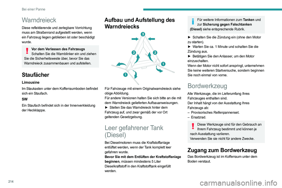 PEUGEOT 308 2024 Betriebsanleitungen (in German) 214
Bei einer Panne
Warndreieck
Diese reflektierende und zerlegbare Vorrichtung
muss am Straßenrand aufgestellt werden, wenn
ein Fahrzeug liegen geblieben ist oder beschädigt
wurde.
Vor dem Verla PEUGEOT 308 2024 Betriebsanleitungen (in German) 214
Bei einer Panne
Warndreieck
Diese reflektierende und zerlegbare Vorrichtung
muss am Straßenrand aufgestellt werden, wenn
ein Fahrzeug liegen geblieben ist oder beschädigt
wurde.
Vor dem Verla