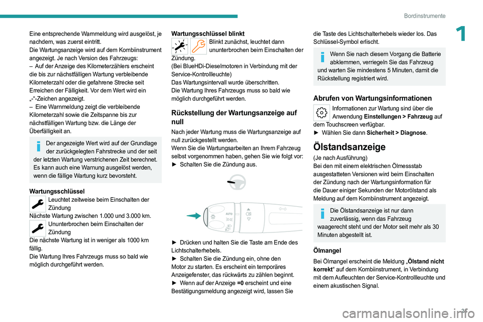 PEUGEOT 308 2024 Betriebsanleitungen (in German) 21
Bordinstrumente
1Eine entsprechende Warnmeldung wird ausgelöst, je
nachdem, was zuerst eintritt.
Die Wartungsanzeige wird auf dem Kombiinstrument
angezeigt. Je nach Version des Fahrzeugs:
–
A PEUGEOT 308 2024 Betriebsanleitungen (in German) 21
Bordinstrumente
1Eine entsprechende Warnmeldung wird ausgelöst, je
nachdem, was zuerst eintritt.
Die Wartungsanzeige wird auf dem Kombiinstrument
angezeigt. Je nach Version des Fahrzeugs:
–
A