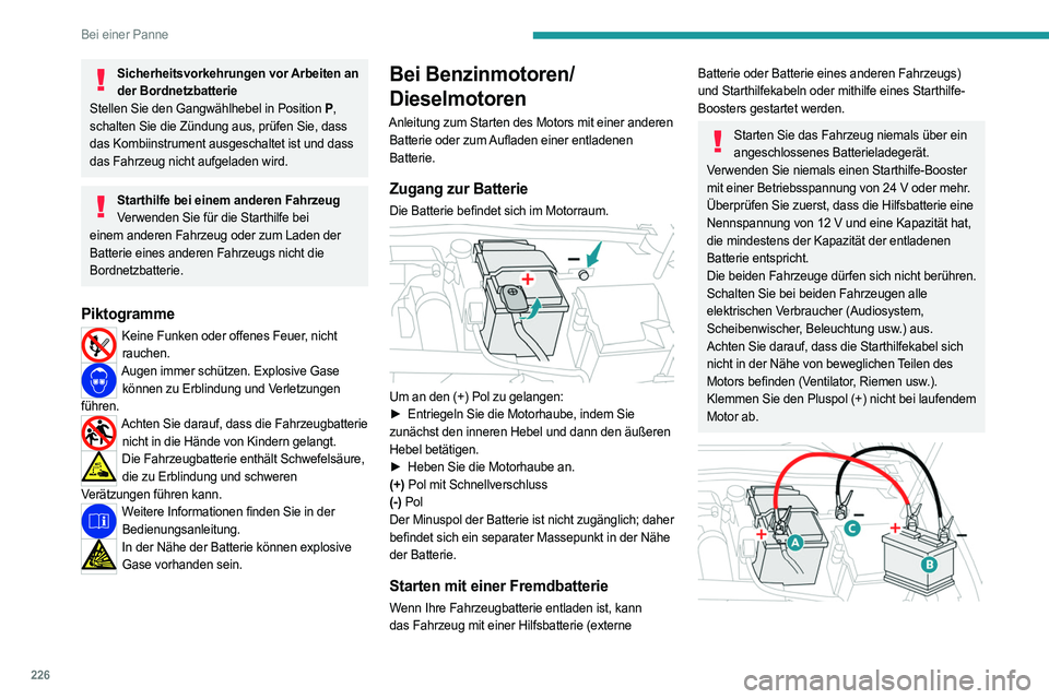 PEUGEOT 308 2024 Betriebsanleitungen (in German) 226
Bei einer Panne
Sicherheitsvorkehrungen vor Arbeiten an der Bordnetzbatterie
Stellen Sie den Gangwählhebel in Position
P,
schalten Sie die Zündung aus, prüfen Sie, dass
das Kombiinstrument PEUGEOT 308 2024 Betriebsanleitungen (in German) 226
Bei einer Panne
Sicherheitsvorkehrungen vor Arbeiten an der Bordnetzbatterie
Stellen Sie den Gangwählhebel in Position
P,
schalten Sie die Zündung aus, prüfen Sie, dass
das Kombiinstrument