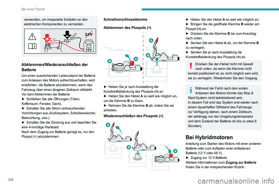 PEUGEOT 308 2024 Betriebsanleitungen (in German) 228
Bei einer Panne
verwenden, um irreparable Schäden an den
elektrischen Komponenten zu vermeiden.
24V
12V
Abklemmen/Wiederanschließen der Batterie
Um einen ausreichenden Ladezustand der Batterie PEUGEOT 308 2024 Betriebsanleitungen (in German) 228
Bei einer Panne
verwenden, um irreparable Schäden an den
elektrischen Komponenten zu vermeiden.
24V
12V
Abklemmen/Wiederanschließen der Batterie
Um einen ausreichenden Ladezustand der Batterie