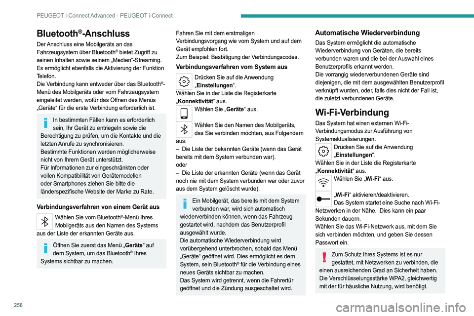 PEUGEOT 308 2024  Betriebsanleitungen (in German) 256
PEUGEOT i-Connect Advanced - PEUGEOT i-Connect
Bluetooth®-Anschluss
Der Anschluss eine Mobilgeräts an das 
Fahrzeugsystem über Bluetooth® bietet Zugriff zu 
seinen Inhalten sowie seinem „Med