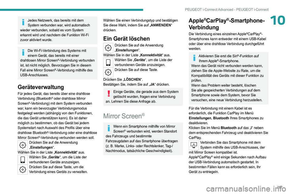 PEUGEOT 308 2024  Betriebsanleitungen (in German) 257
PEUGEOT i-Connect Advanced - PEUGEOT i-Connect
10Jedes Netzwerk, das bereits mit dem System verbunden war, wird automatisch 
wieder verbunden, sobald es vom System 
erkannt wird und nachdem die Fu