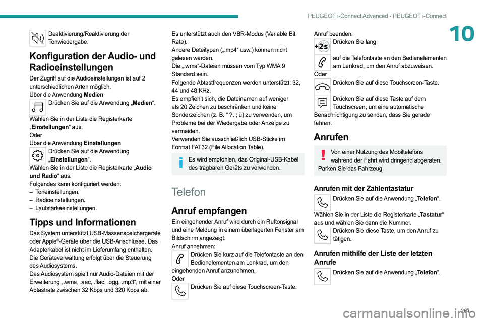 PEUGEOT 308 2024 Betriebsanleitungen (in German) 261
PEUGEOT i-Connect Advanced - PEUGEOT i-Connect
10Deaktivierung/Reaktivierung der Tonwiedergabe.
Konfiguration der Audio- und
Radioeinstellungen
Der Zugriff auf die Audioeinstellungen ist auf 2
u PEUGEOT 308 2024 Betriebsanleitungen (in German) 261
PEUGEOT i-Connect Advanced - PEUGEOT i-Connect
10Deaktivierung/Reaktivierung der Tonwiedergabe.
Konfiguration der Audio- und
Radioeinstellungen
Der Zugriff auf die Audioeinstellungen ist auf 2
u