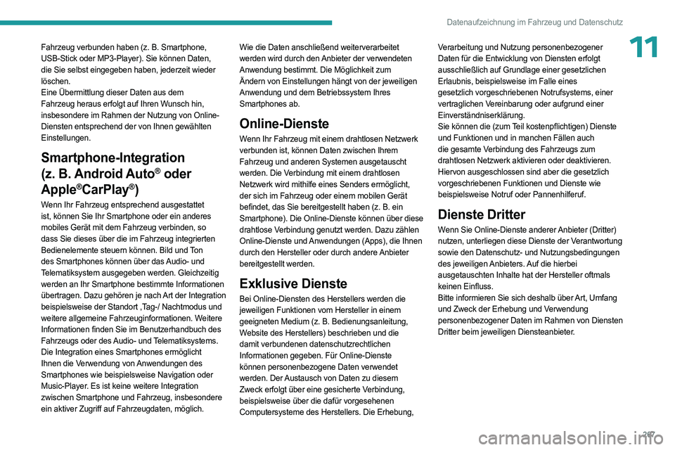PEUGEOT 308 2024  Betriebsanleitungen (in German) 267
Datenaufzeichnung im Fahrzeug und Datenschutz
11Fahrzeug verbunden haben (z. B. Smartphone, 
USB-Stick oder MP3-Player). Sie können Daten,  
die Sie selbst eingegeben haben, jederzeit wieder 
lö
