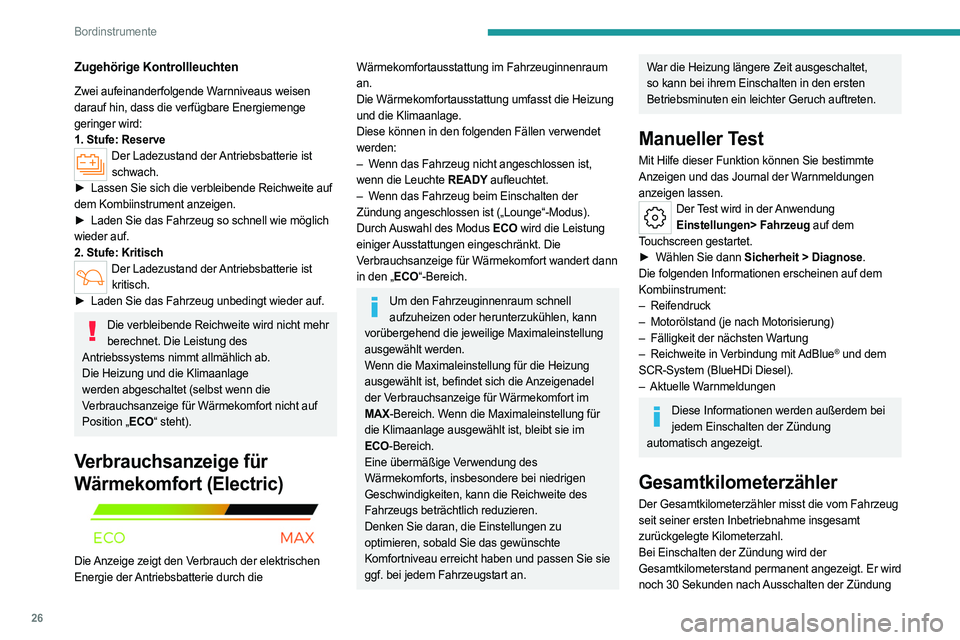 PEUGEOT 308 2024 Betriebsanleitungen (in German) 26
Bordinstrumente
Zugehörige Kontrollleuchten
Zwei aufeinanderfolgende Warnniveaus weisen
darauf hin, dass die verfügbare Energiemenge
geringer wird:
1. Stufe: Reserve
Der Ladezustand der Antrieb PEUGEOT 308 2024 Betriebsanleitungen (in German) 26
Bordinstrumente
Zugehörige Kontrollleuchten
Zwei aufeinanderfolgende Warnniveaus weisen
darauf hin, dass die verfügbare Energiemenge
geringer wird:
1. Stufe: Reserve
Der Ladezustand der Antrieb