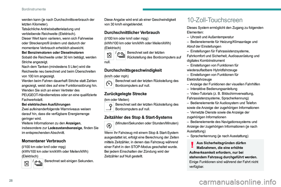 PEUGEOT 308 2024  Betriebsanleitungen (in German) 28
Bordinstrumente
werden kann (je nach Durchschnittsverbrauch der 
letzten Kilometer).
Tatsächliche Antriebsbatterieladung  und 
verbleibende Reichweite (Elektrisch).
Dieser Wert kann variieren, wen