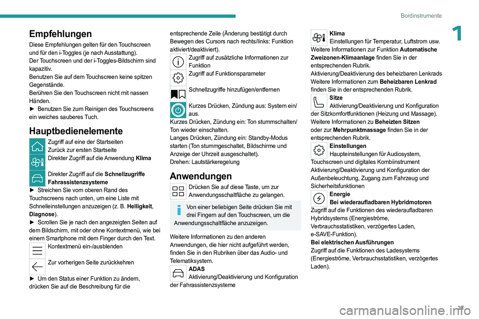 PEUGEOT 308 2024 Betriebsanleitungen (in German) 29
Bordinstrumente
1Empfehlungen
Diese Empfehlungen gelten für den Touchscreen
und für den i-Toggles (je nach Ausstattung).
Der Touchscreen und der i-Toggles-Bildschirm sind
kapazitiv.
Benutzen Si PEUGEOT 308 2024 Betriebsanleitungen (in German) 29
Bordinstrumente
1Empfehlungen
Diese Empfehlungen gelten für den Touchscreen
und für den i-Toggles (je nach Ausstattung).
Der Touchscreen und der i-Toggles-Bildschirm sind
kapazitiv.
Benutzen Si