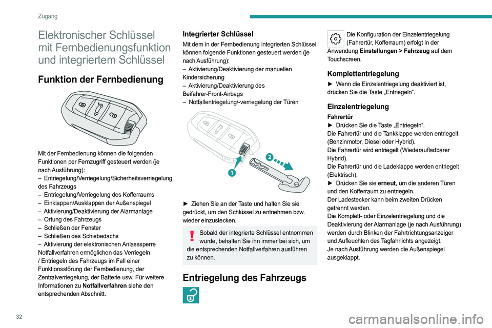 PEUGEOT 308 2024 Betriebsanleitungen (in German) 32
Zugang
Elektronischer Schlüssel
mit Fernbedienungsfunktion
und integriertem Schlüssel
Funktion der Fernbedienung
Mit der Fernbedienung können die folgenden
Funktionen per Fernzugriff geste PEUGEOT 308 2024 Betriebsanleitungen (in German) 32
Zugang
Elektronischer Schlüssel
mit Fernbedienungsfunktion
und integriertem Schlüssel
Funktion der Fernbedienung
Mit der Fernbedienung können die folgenden
Funktionen per Fernzugriff geste