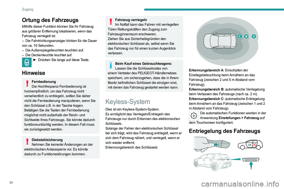 PEUGEOT 308 2024 Betriebsanleitungen (in German) 34
Zugang
Ortung des Fahrzeugs
Mithilfe dieser Funktion können Sie Ihr Fahrzeug
aus größerer Entfernung lokalisieren, wenn das
Fahrzeug verriegelt ist:
–
Die Fahrtrichtungsanzeiger blinken fü PEUGEOT 308 2024 Betriebsanleitungen (in German) 34
Zugang
Ortung des Fahrzeugs
Mithilfe dieser Funktion können Sie Ihr Fahrzeug
aus größerer Entfernung lokalisieren, wenn das
Fahrzeug verriegelt ist:
–
Die Fahrtrichtungsanzeiger blinken fü