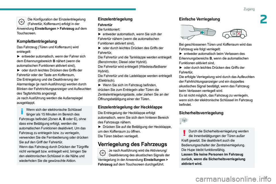 PEUGEOT 308 2024 Betriebsanleitungen (in German) 35
Zugang
2Die Konfiguration der Einzelentriegelung (Fahrertür, Kofferraum) erfolgt in der
Anwendung Einstellungen
> Fahrzeug auf dem
Touchscreen.
Komplettentriegelung
Das Fahrzeug (Türen und K PEUGEOT 308 2024 Betriebsanleitungen (in German) 35
Zugang
2Die Konfiguration der Einzelentriegelung (Fahrertür, Kofferraum) erfolgt in der
Anwendung Einstellungen
> Fahrzeug auf dem
Touchscreen.
Komplettentriegelung
Das Fahrzeug (Türen und K
