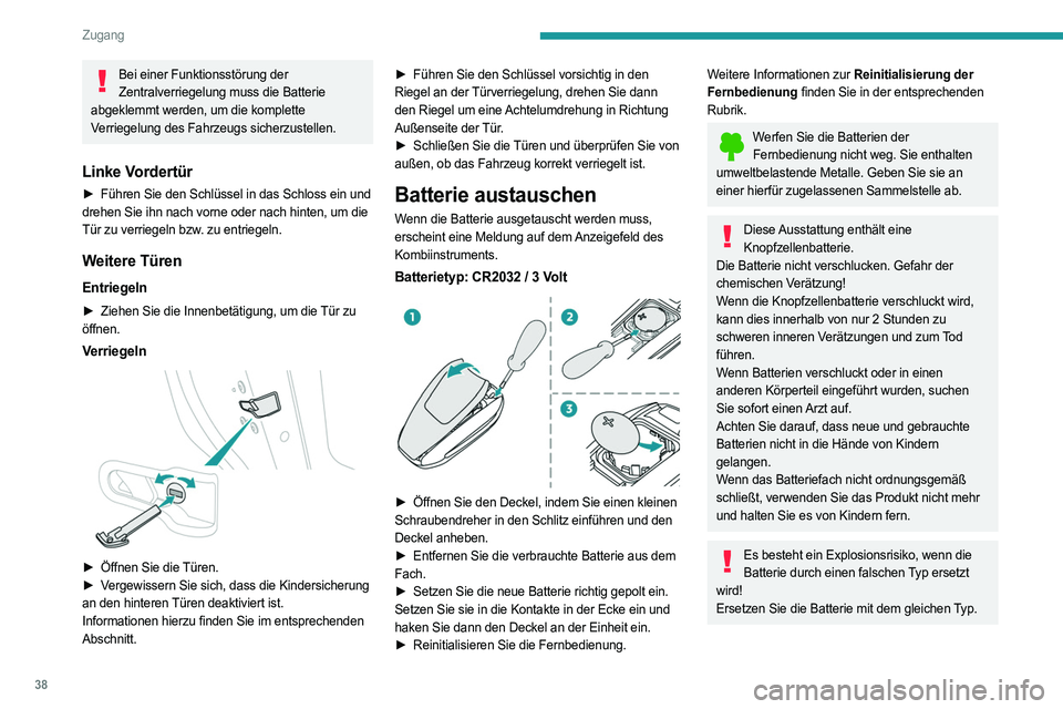 PEUGEOT 308 2024 Betriebsanleitungen (in German) 38
Zugang
Bei einer Funktionsstörung der Zentralverriegelung muss die Batterie
abgeklemmt werden, um die komplette
Verriegelung des Fahrzeugs sicherzustellen.
Linke Vordertür
► Führen Sie den S PEUGEOT 308 2024 Betriebsanleitungen (in German) 38
Zugang
Bei einer Funktionsstörung der Zentralverriegelung muss die Batterie
abgeklemmt werden, um die komplette
Verriegelung des Fahrzeugs sicherzustellen.
Linke Vordertür
► Führen Sie den S