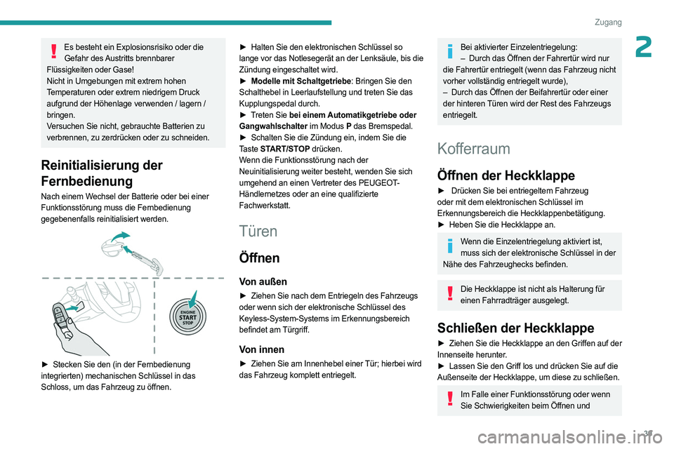 PEUGEOT 308 2024  Betriebsanleitungen (in German) 39
Zugang
2Es besteht ein Explosionsrisiko oder die Gefahr des Austritts brennbarer 
Flüssigkeiten oder Gase!
Nicht in Umgebungen mit extrem hohen 
Temperaturen oder extrem niedrigem Druck 
aufgrund 