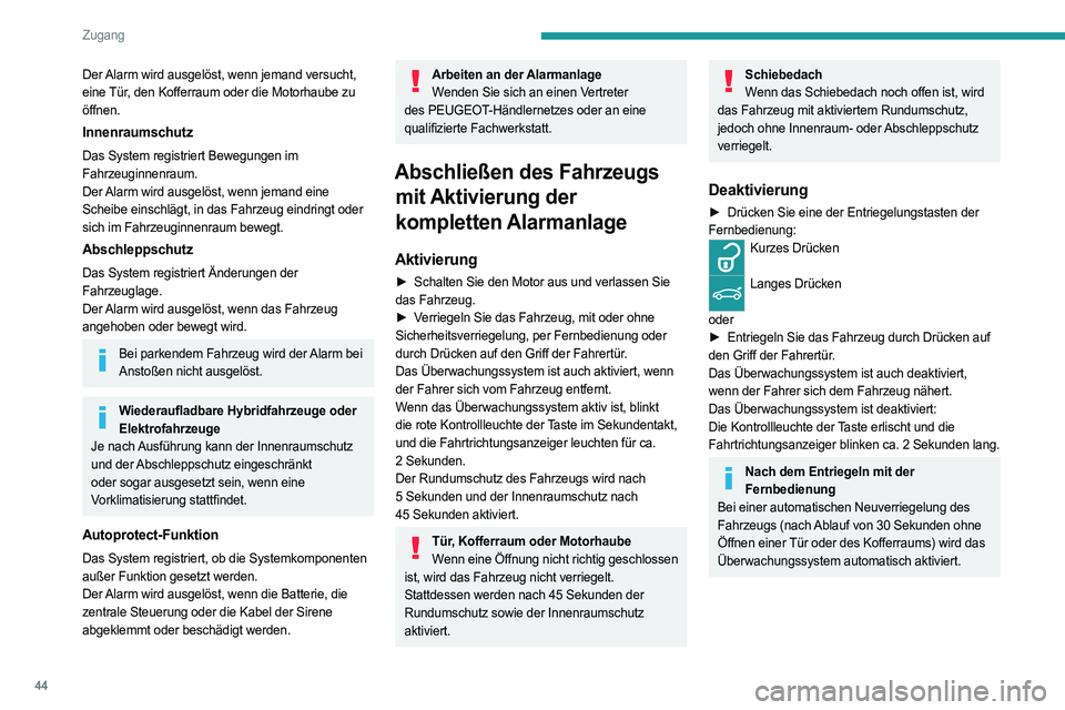PEUGEOT 308 2024 Betriebsanleitungen (in German) 44
Zugang
Der Alarm wird ausgelöst, wenn jemand versucht,
eine Tür, den Kofferraum oder die Motorhaube zu
öffnen.
Innenraumschutz
Das System registriert Bewegungen im
Fahrzeuginnenraum.
Der Alar PEUGEOT 308 2024 Betriebsanleitungen (in German) 44
Zugang
Der Alarm wird ausgelöst, wenn jemand versucht,
eine Tür, den Kofferraum oder die Motorhaube zu
öffnen.
Innenraumschutz
Das System registriert Bewegungen im
Fahrzeuginnenraum.
Der Alar
