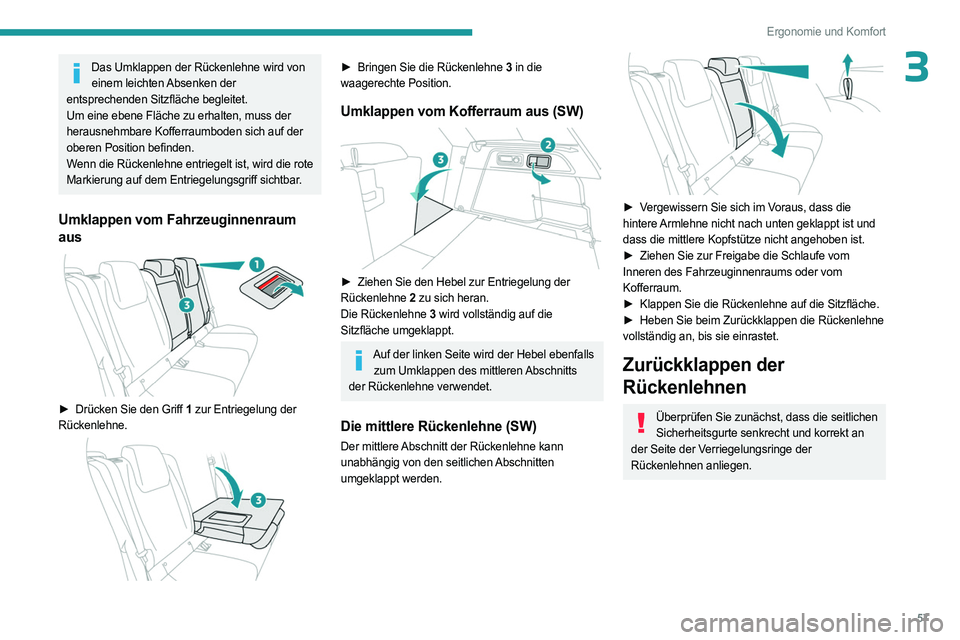 PEUGEOT 308 2024 Betriebsanleitungen (in German) 57
Ergonomie und Komfort
3Das Umklappen der Rückenlehne wird von einem leichten Absenken der
entsprechenden Sitzfläche begleitet.
Um eine ebene Fläche zu erhalten, muss der
herausnehmbare Kofferr PEUGEOT 308 2024 Betriebsanleitungen (in German) 57
Ergonomie und Komfort
3Das Umklappen der Rückenlehne wird von einem leichten Absenken der
entsprechenden Sitzfläche begleitet.
Um eine ebene Fläche zu erhalten, muss der
herausnehmbare Kofferr
