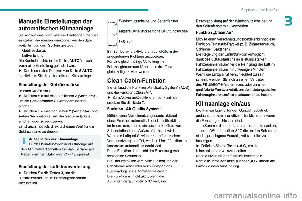 PEUGEOT 308 2024 Betriebsanleitungen (in German) 61
Ergonomie und Komfort
3Manuelle Einstellungen der
automatischen Klimaanlage
Sie können eine oder mehrere Funktionen manuell
einstellen, die übrigen Funktionen werden dabei
weiterhin von dem Sy PEUGEOT 308 2024 Betriebsanleitungen (in German) 61
Ergonomie und Komfort
3Manuelle Einstellungen der
automatischen Klimaanlage
Sie können eine oder mehrere Funktionen manuell
einstellen, die übrigen Funktionen werden dabei
weiterhin von dem Sy