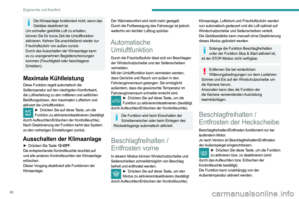 PEUGEOT 308 2024 Betriebsanleitungen (in German) 62
Ergonomie und Komfort
Die Klimaanlage funktioniert nicht, wenn das Gebläse deaktiviert ist.
Um schneller gekühlte Luft zu erhalten,
können Sie für kurze Zeit die Umluftfunktion
aktivieren. Ke PEUGEOT 308 2024 Betriebsanleitungen (in German) 62
Ergonomie und Komfort
Die Klimaanlage funktioniert nicht, wenn das Gebläse deaktiviert ist.
Um schneller gekühlte Luft zu erhalten,
können Sie für kurze Zeit die Umluftfunktion
aktivieren. Ke