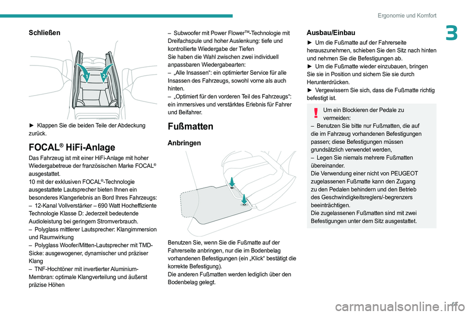 PEUGEOT 308 2024 Betriebsanleitungen (in German) 67
Ergonomie und Komfort
3Schließen
► Klappen Sie die beiden Teile der Abdeckung
zurück.
FOCAL® HiFi-Anlage
Das Fahrzeug ist mit einer HiFi-Anlage mit hoher
Wiedergabetreue der französische PEUGEOT 308 2024 Betriebsanleitungen (in German) 67
Ergonomie und Komfort
3Schließen
► Klappen Sie die beiden Teile der Abdeckung
zurück.
FOCAL® HiFi-Anlage
Das Fahrzeug ist mit einer HiFi-Anlage mit hoher
Wiedergabetreue der französische