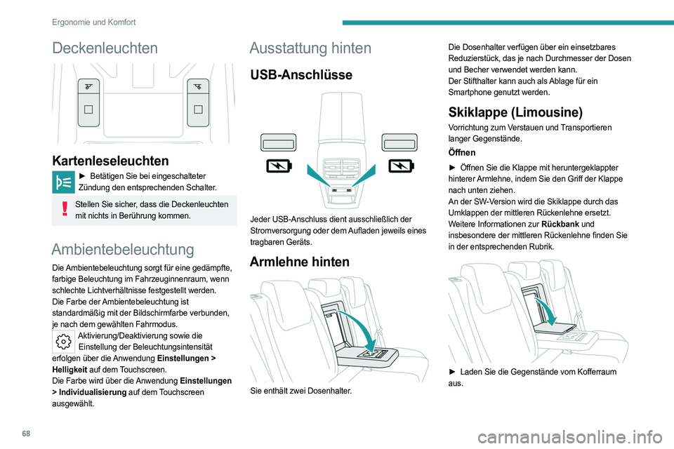 PEUGEOT 308 2024 Betriebsanleitungen (in German) 68
Ergonomie und Komfort
Deckenleuchten
Kartenleseleuchten
► Betätigen Sie bei eingeschalteter
Zündung den entsprechenden Schalter.
Stellen Sie sicher, dass die Deckenleuchten mit nichts in B PEUGEOT 308 2024 Betriebsanleitungen (in German) 68
Ergonomie und Komfort
Deckenleuchten
Kartenleseleuchten
► Betätigen Sie bei eingeschalteter
Zündung den entsprechenden Schalter.
Stellen Sie sicher, dass die Deckenleuchten mit nichts in B