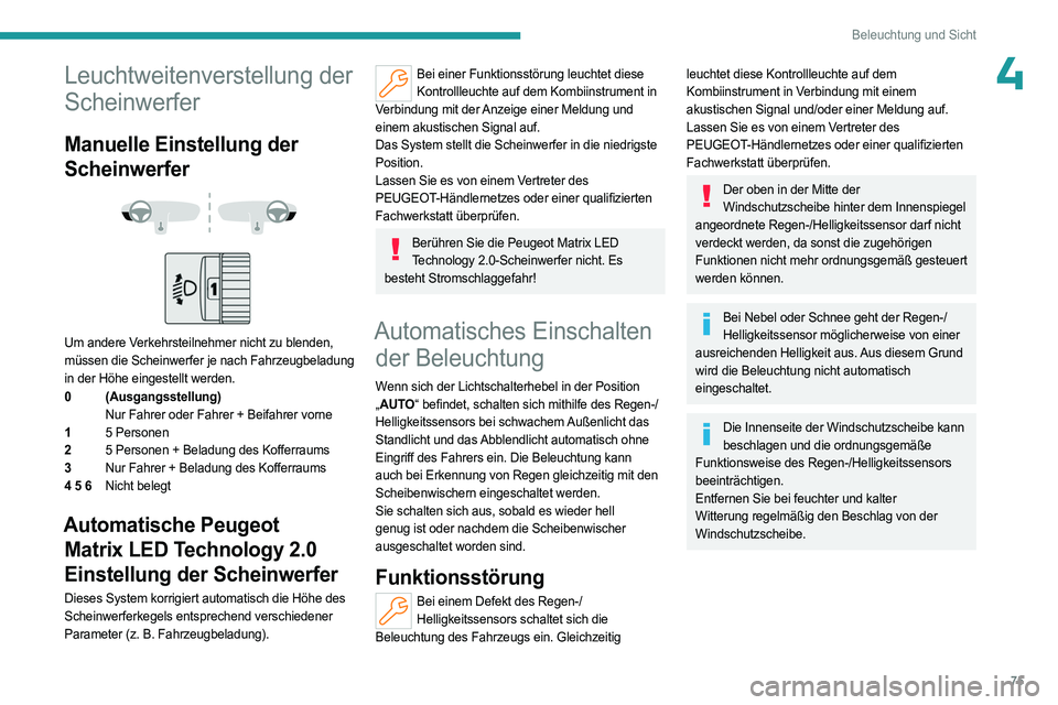 PEUGEOT 308 2024 Betriebsanleitungen (in German) 75
Beleuchtung und Sicht
4Leuchtweitenverstellung der
Scheinwerfer
Manuelle Einstellung der
Scheinwerfer
Um andere Verkehrsteilnehmer nicht zu blenden,
müssen die Scheinwerfer je nach Fahr PEUGEOT 308 2024 Betriebsanleitungen (in German) 75
Beleuchtung und Sicht
4Leuchtweitenverstellung der
Scheinwerfer
Manuelle Einstellung der
Scheinwerfer
Um andere Verkehrsteilnehmer nicht zu blenden,
müssen die Scheinwerfer je nach Fahr