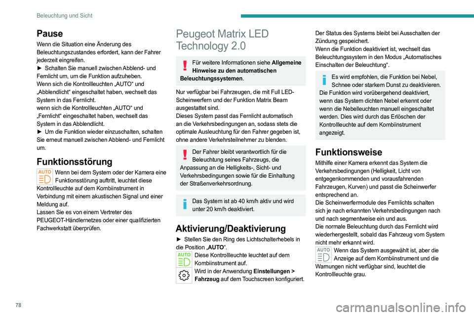 PEUGEOT 308 2024 Betriebsanleitungen (in German) 78
Beleuchtung und Sicht
Pause
Wenn die Situation eine Änderung des
Beleuchtungszustandes erfordert, kann der Fahrer
jederzeit eingreifen.
►
Schalten Sie manuell zwischen
Abblend- und
Fernlic PEUGEOT 308 2024 Betriebsanleitungen (in German) 78
Beleuchtung und Sicht
Pause
Wenn die Situation eine Änderung des
Beleuchtungszustandes erfordert, kann der Fahrer
jederzeit eingreifen.
►
Schalten Sie manuell zwischen
Abblend- und
Fernlic