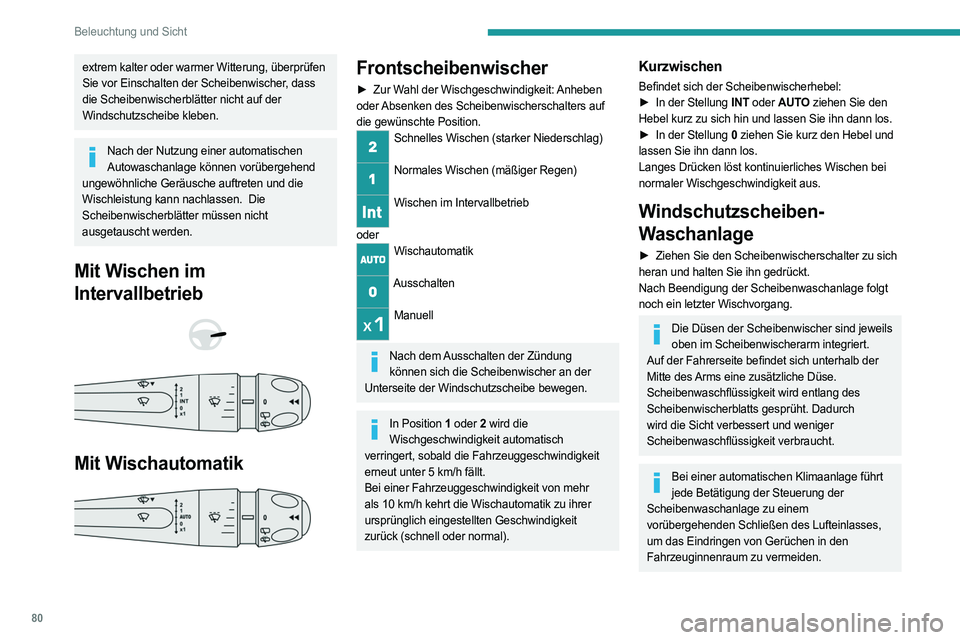 PEUGEOT 308 2024 Betriebsanleitungen (in German) 80
Beleuchtung und Sicht
extrem kalter oder warmer Witterung, überprüfen
Sie vor Einschalten der Scheibenwischer, dass
die Scheibenwischerblätter nicht auf der
Windschutzscheibe kleben.
Nach der PEUGEOT 308 2024 Betriebsanleitungen (in German) 80
Beleuchtung und Sicht
extrem kalter oder warmer Witterung, überprüfen
Sie vor Einschalten der Scheibenwischer, dass
die Scheibenwischerblätter nicht auf der
Windschutzscheibe kleben.
Nach der
