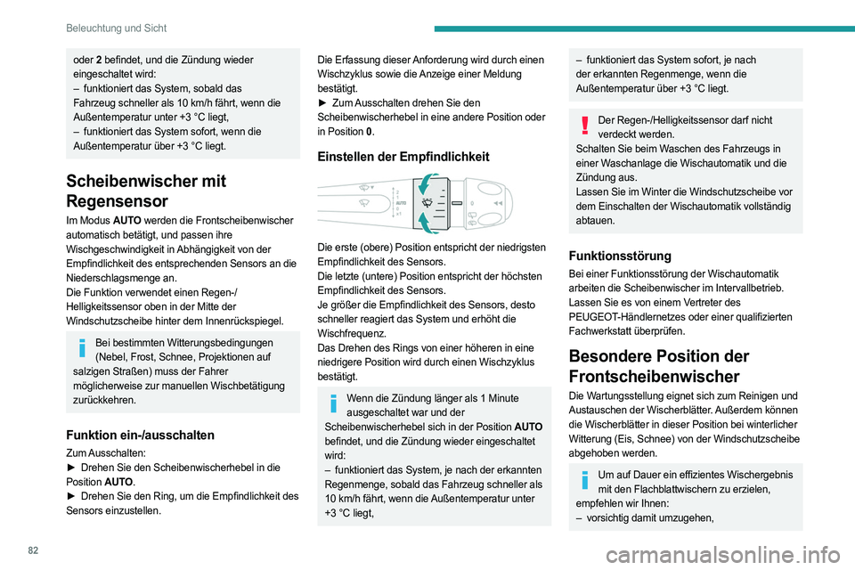 PEUGEOT 308 2024 Betriebsanleitungen (in German) 82
Beleuchtung und Sicht
oder 2 befindet, und die Zündung wieder
eingeschaltet wird:
–
funktioniert das System, sobald das
Fahrzeug schneller als 10
km/h fährt, wenn die
Außentemperatur PEUGEOT 308 2024 Betriebsanleitungen (in German) 82
Beleuchtung und Sicht
oder 2 befindet, und die Zündung wieder
eingeschaltet wird:
–
funktioniert das System, sobald das
Fahrzeug schneller als 10
km/h fährt, wenn die
Außentemperatur