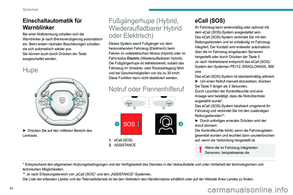 PEUGEOT 308 2024 Betriebsanleitungen (in German) 86
Sicherheit
Einschaltautomatik für
Warnblinker
Bei einer Notbremsung schalten sich die
Warnblinker je nach Bremsverzögerung automatisch
ein. Beim ersten nächsten Beschleunigen schalten
sie si PEUGEOT 308 2024 Betriebsanleitungen (in German) 86
Sicherheit
Einschaltautomatik für
Warnblinker
Bei einer Notbremsung schalten sich die
Warnblinker je nach Bremsverzögerung automatisch
ein. Beim ersten nächsten Beschleunigen schalten
sie si