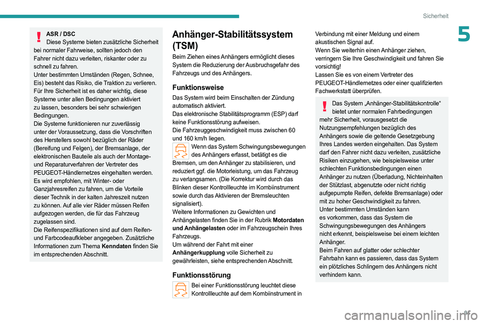 PEUGEOT 308 2024 Betriebsanleitungen (in German) 91
Sicherheit
5ASR / DSCDiese Systeme bieten zusätzliche Sicherheit
bei normaler Fahrweise, sollten jedoch den
Fahrer nicht dazu verleiten, riskanter oder zu
schnell zu fahren.
Unter bestimmten Um PEUGEOT 308 2024 Betriebsanleitungen (in German) 91
Sicherheit
5ASR / DSCDiese Systeme bieten zusätzliche Sicherheit
bei normaler Fahrweise, sollten jedoch den
Fahrer nicht dazu verleiten, riskanter oder zu
schnell zu fahren.
Unter bestimmten Um