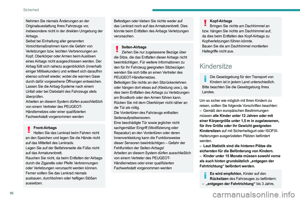 PEUGEOT 308 2024 Betriebsanleitungen (in German) 96
Sicherheit
Nehmen Sie niemals Änderungen an der
Originalausstattung Ihres Fahrzeugs vor,
insbesondere nicht in der direkten Umgebung der
Airbags.
Selbst bei Einhaltung aller genannten
Vorsicht PEUGEOT 308 2024 Betriebsanleitungen (in German) 96
Sicherheit
Nehmen Sie niemals Änderungen an der
Originalausstattung Ihres Fahrzeugs vor,
insbesondere nicht in der direkten Umgebung der
Airbags.
Selbst bei Einhaltung aller genannten
Vorsicht