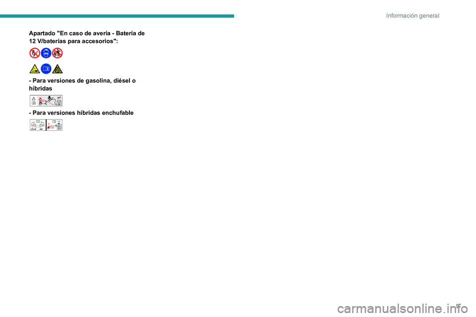 PEUGEOT 308 2024  Manual del propietario (in Spanish) 9
Información general
Apartado "En caso de avería - Batería de 
12  V/baterías para accesorios":
 
 
 
 
- Para versiones de gasolina, diésel o 
híbridas
 24V12V 
- Para versiones híbri