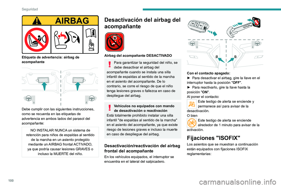 PEUGEOT 308 2024  Manual del propietario (in Spanish) 100
Seguridad
 
Etiqueta de advertencia: airbag de 
acompañante
 
 
Debe cumplir con las siguientes instrucciones, 
como se recuerda en las etiquetas de 
advertencia en ambos lados del parasol del 
a